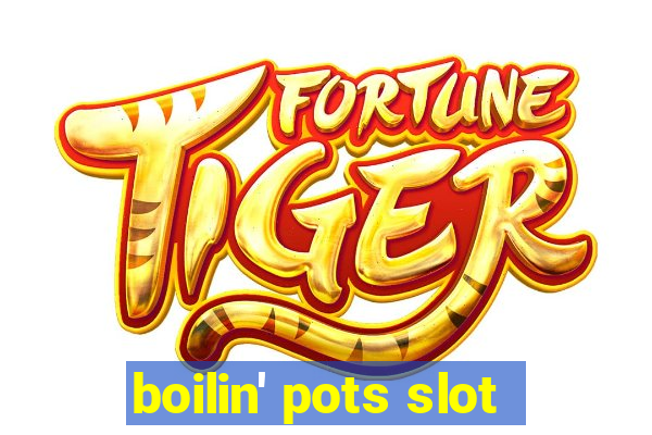 boilin' pots slot