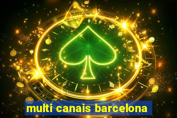 multi canais barcelona