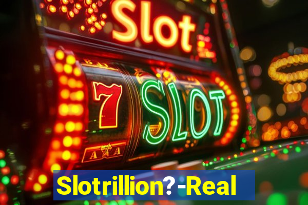 Slotrillion?-Real Casino Slots