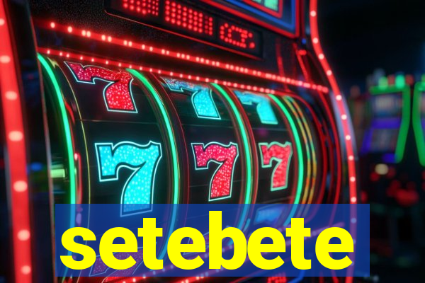 setebete