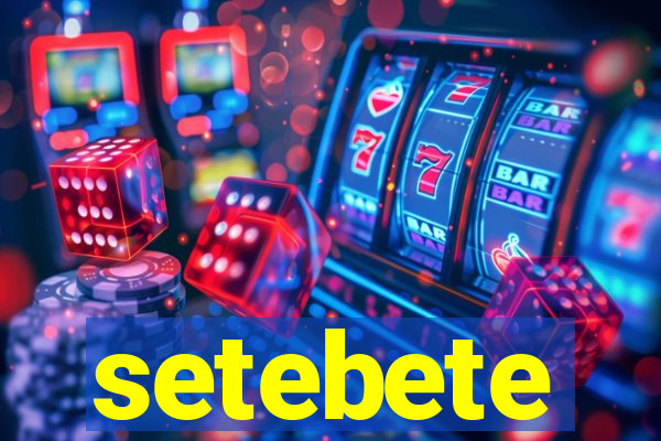 setebete