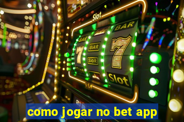 como jogar no bet app