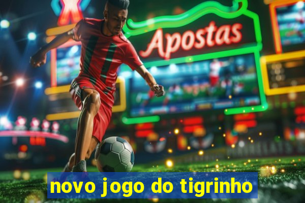 novo jogo do tigrinho