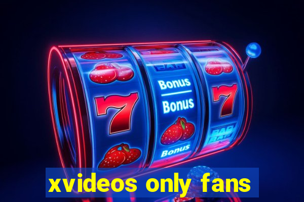 xvideos only fans