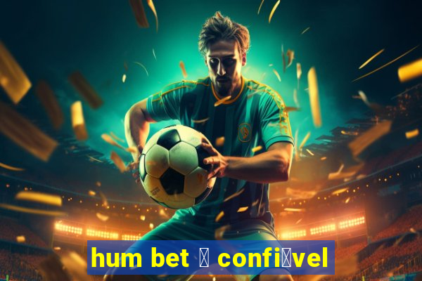 hum bet 茅 confi谩vel