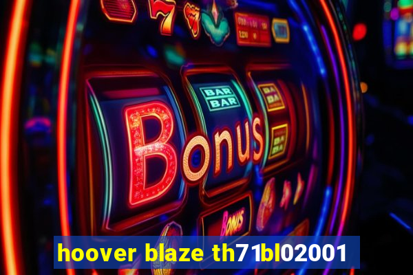 hoover blaze th71bl02001