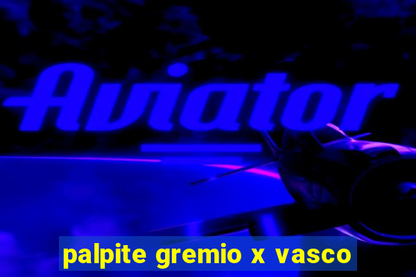 palpite gremio x vasco