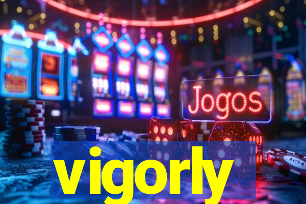 vigorly