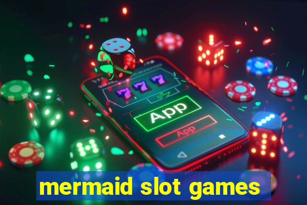 mermaid slot games