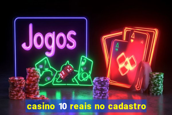 casino 10 reais no cadastro