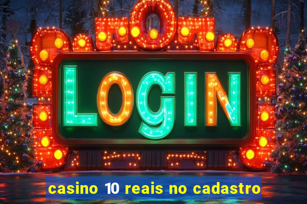 casino 10 reais no cadastro