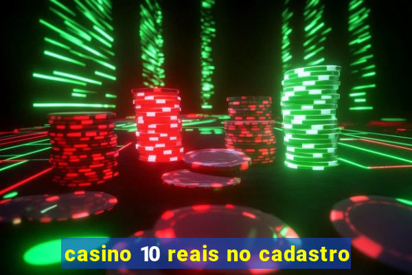 casino 10 reais no cadastro