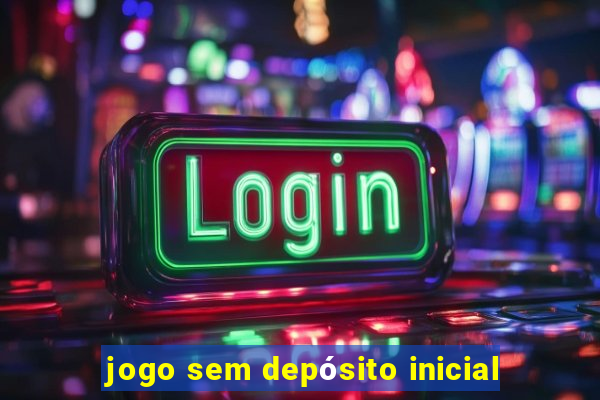 jogo sem depósito inicial