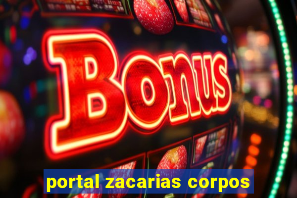 portal zacarias corpos