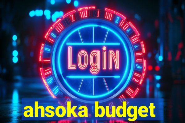 ahsoka budget