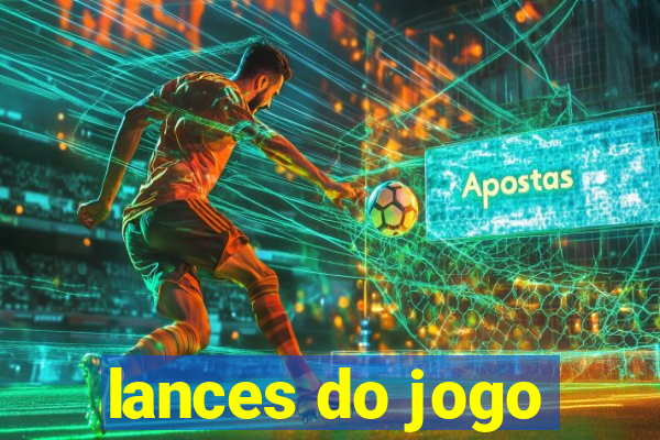 lances do jogo