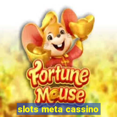 slots meta cassino