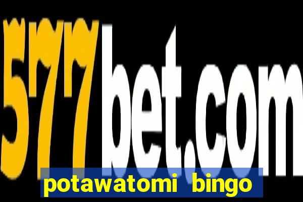 potawatomi bingo and casino