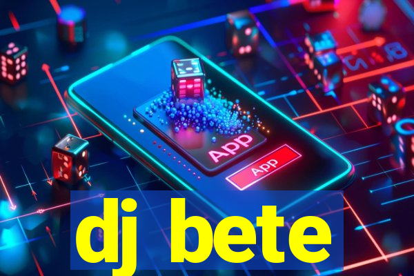 dj bete