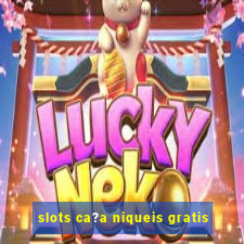 slots ca?a niqueis gratis