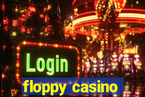 floppy casino