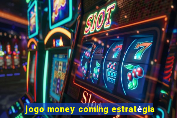 jogo money coming estratégia