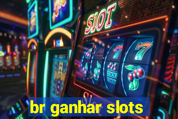 br ganhar slots