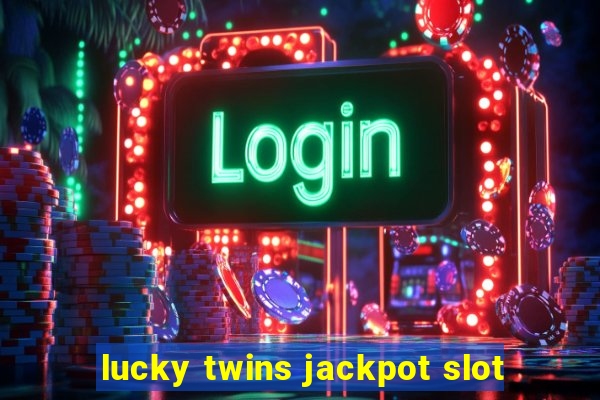 lucky twins jackpot slot