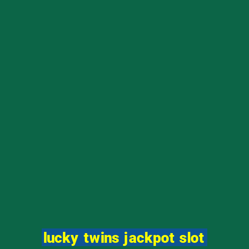 lucky twins jackpot slot