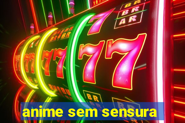 anime sem sensura