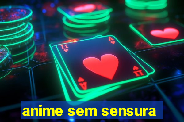 anime sem sensura