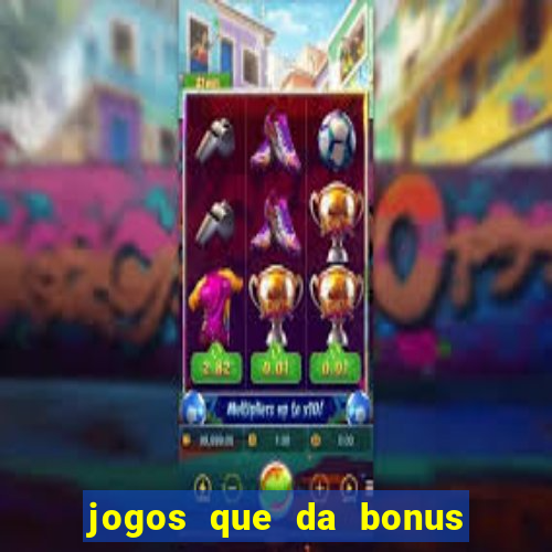 jogos que da bonus sem deposito