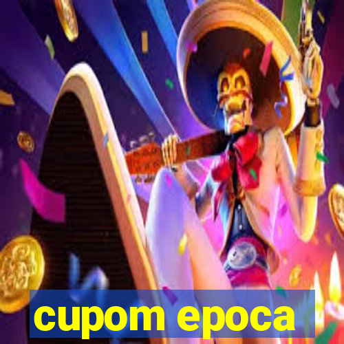 cupom epoca