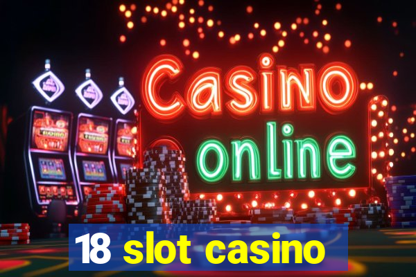 18 slot casino