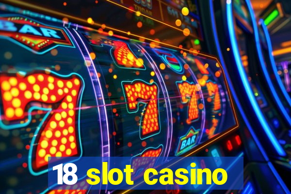 18 slot casino