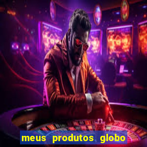 meus produtos globo com pagamento