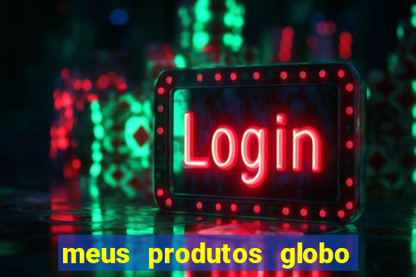 meus produtos globo com pagamento