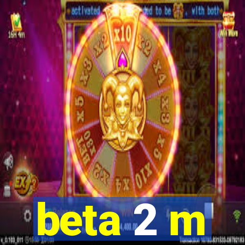 beta 2 m