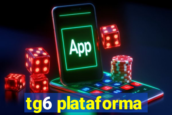 tg6 plataforma