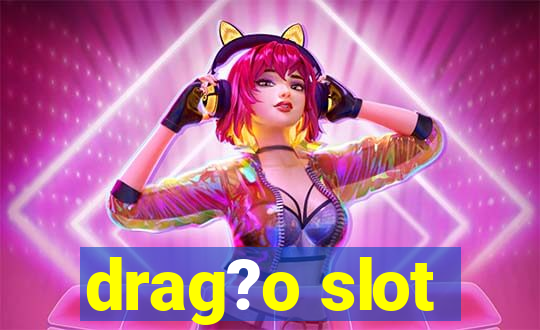 drag?o slot