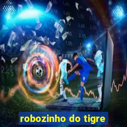 robozinho do tigre