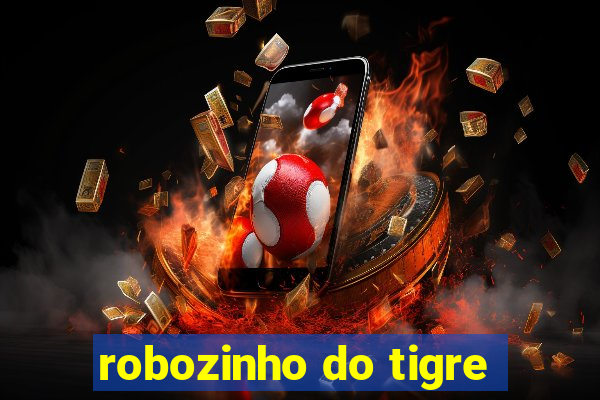 robozinho do tigre