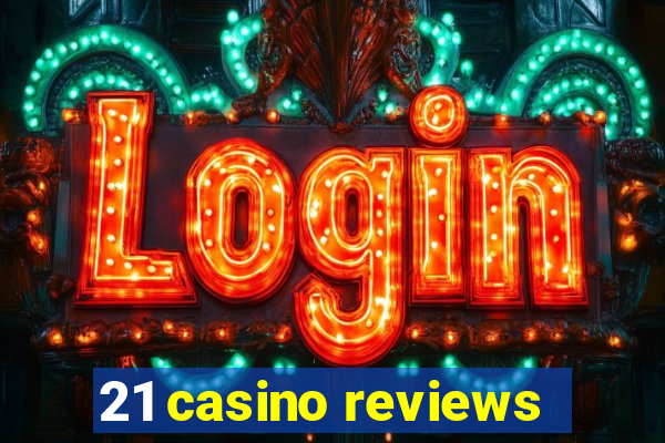 21 casino reviews