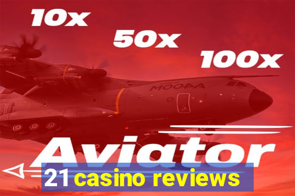 21 casino reviews