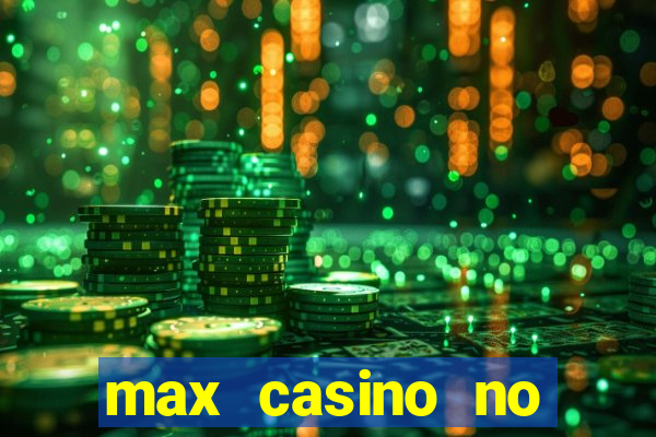 max casino no deposit bonus