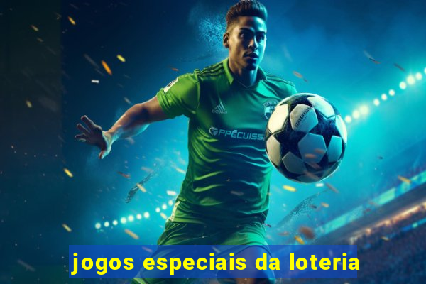 jogos especiais da loteria