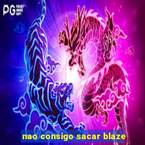 nao consigo sacar blaze