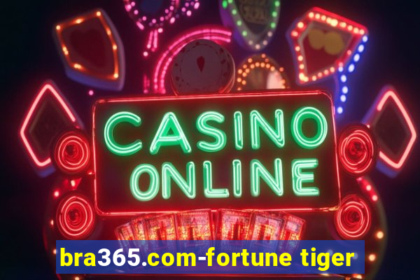 bra365.com-fortune tiger