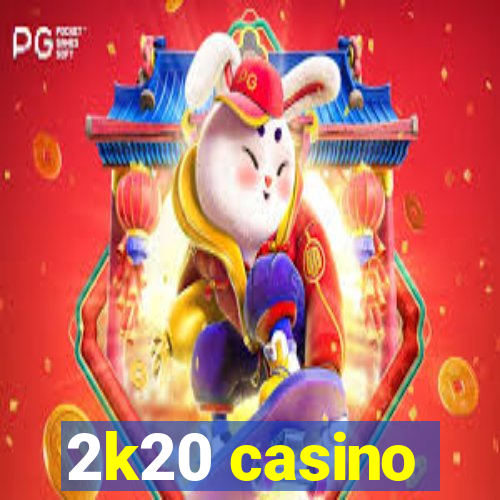 2k20 casino