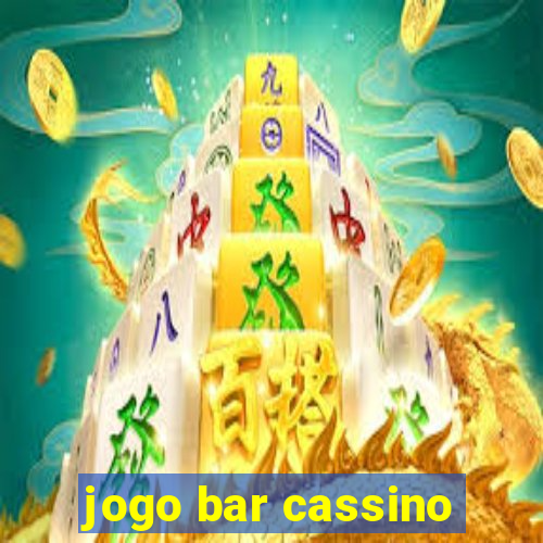 jogo bar cassino